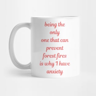 Being the only that can prevent forest fires is why i have anxiety Mug